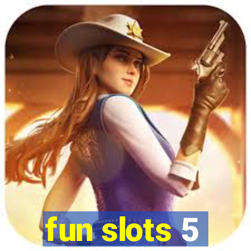 fun slots 5