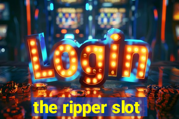 the ripper slot