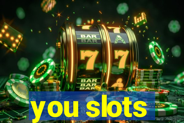 you slots