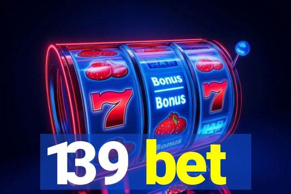 139 bet