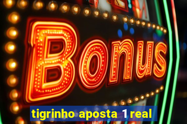 tigrinho aposta 1 real