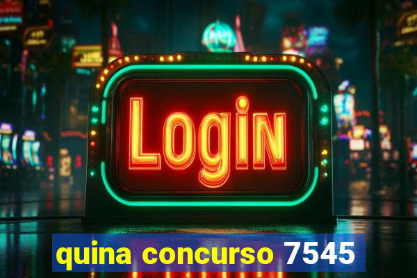 quina concurso 7545