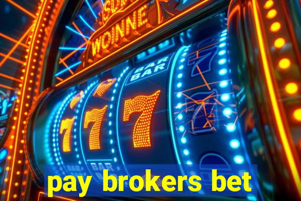 pay brokers bet