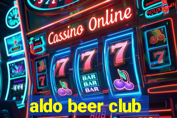 aldo beer club