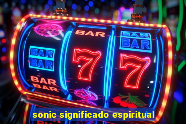 sonic significado espiritual