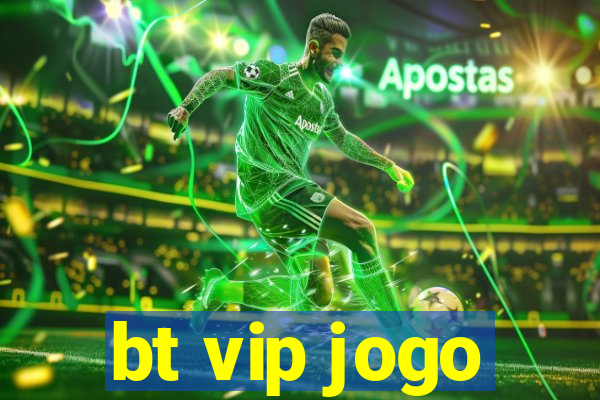 bt vip jogo