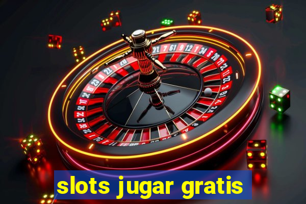 slots jugar gratis