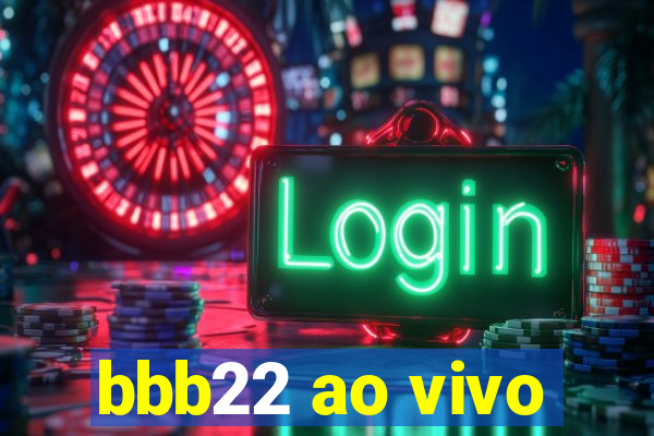 bbb22 ao vivo