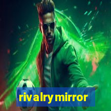 rivalrymirror