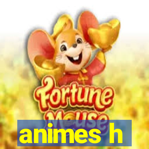 animes h