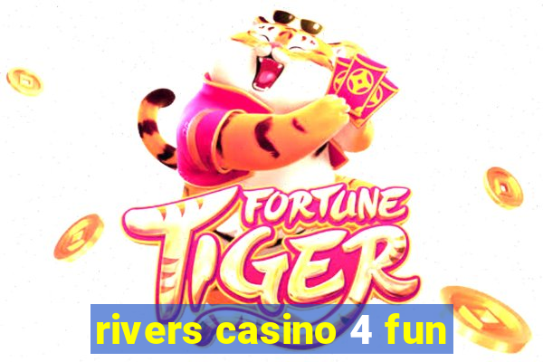 rivers casino 4 fun