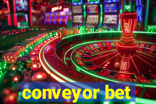 conveyor bet