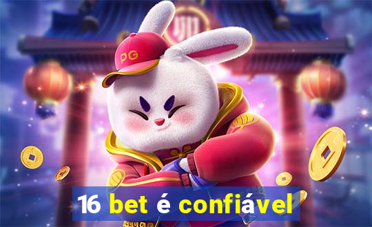 16 bet é confiável