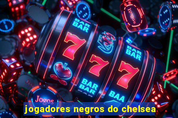 jogadores negros do chelsea