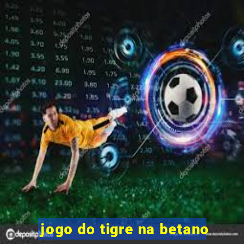 jogo do tigre na betano