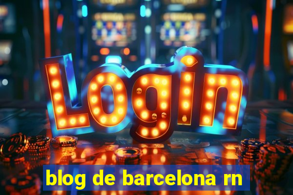 blog de barcelona rn