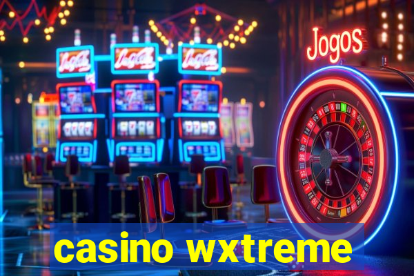 casino wxtreme