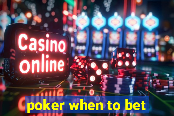 poker when to bet