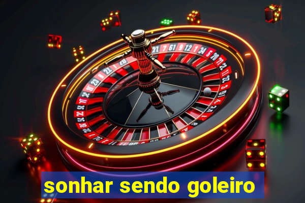 sonhar sendo goleiro