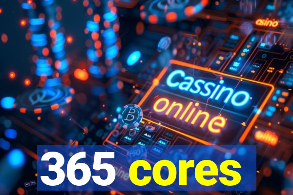 365 cores