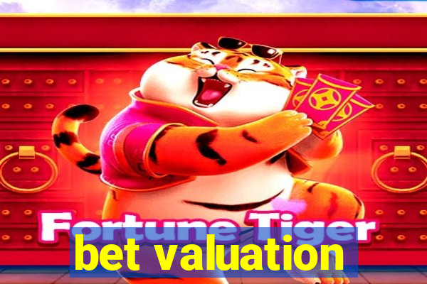 bet valuation