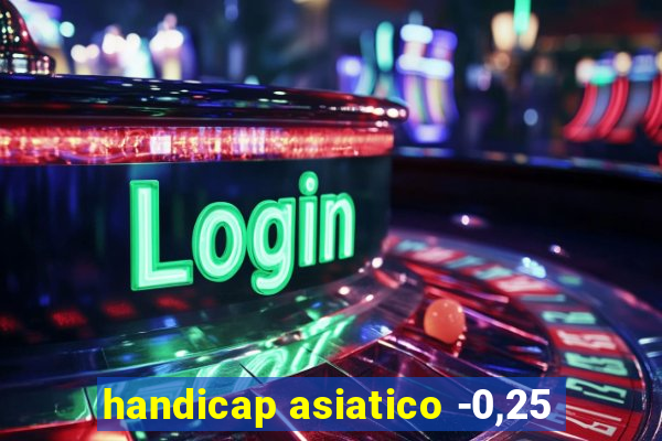 handicap asiatico -0,25