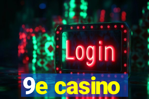 9e casino