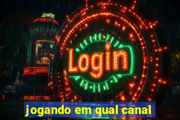 jogando em qual canal