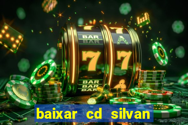 baixar cd silvan santos é hoje