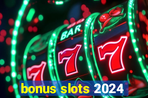 bonus slots 2024