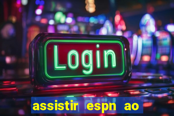 assistir espn ao vivo multicanais