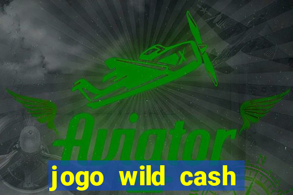 jogo wild cash casino slots paga mesmo