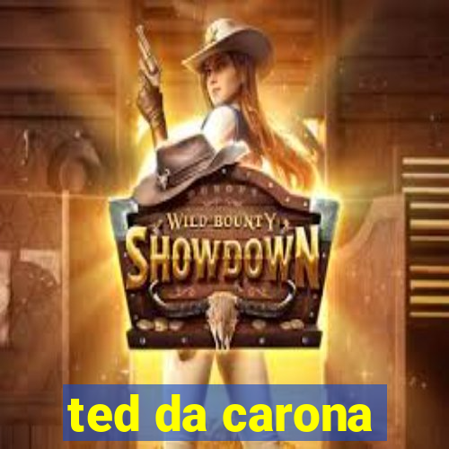 ted da carona