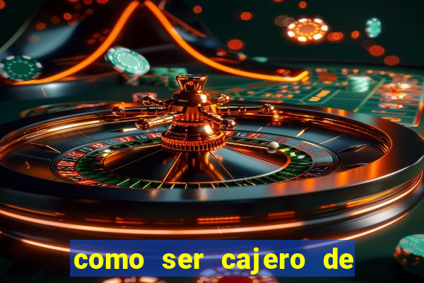 como ser cajero de casino online bet365