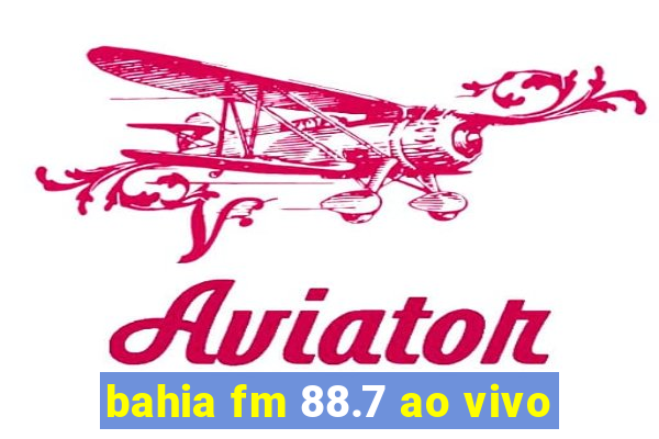 bahia fm 88.7 ao vivo