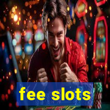 fee slots