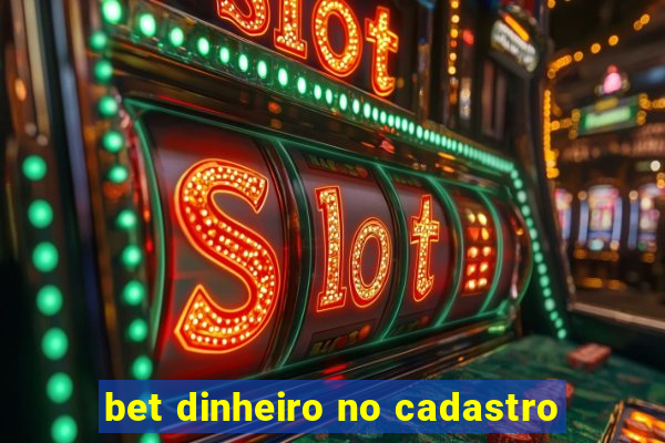 bet dinheiro no cadastro