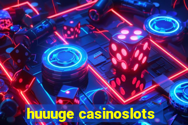 huuuge casinoslots