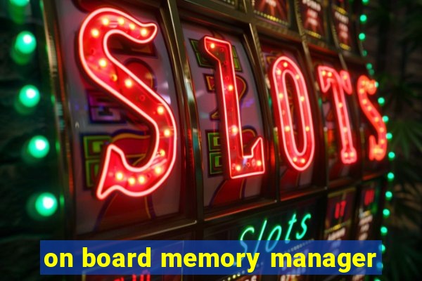 on board memory manager