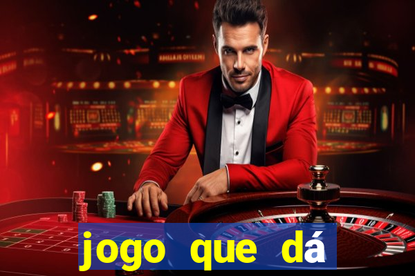 jogo que dá dinheiro de gra?a