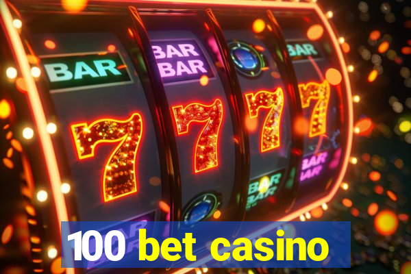 100 bet casino