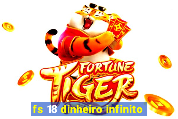 fs 18 dinheiro infinito