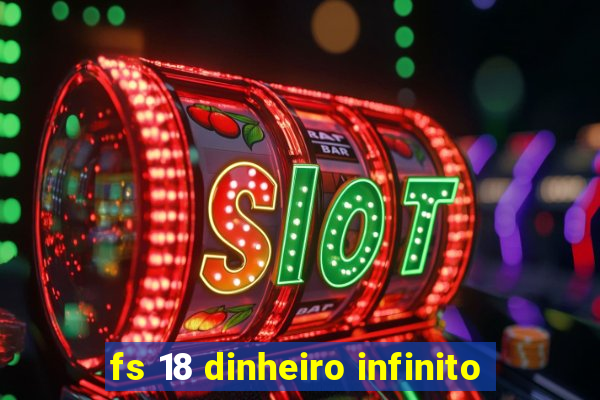 fs 18 dinheiro infinito