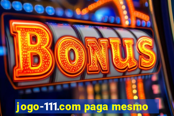 jogo-111.com paga mesmo