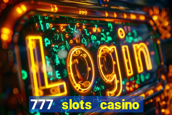 777 slots casino real money