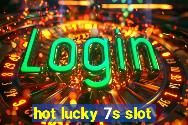 hot lucky 7s slot