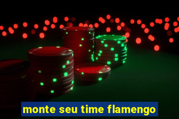 monte seu time flamengo