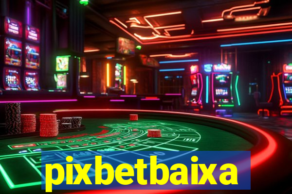 pixbetbaixa