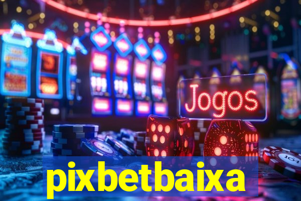 pixbetbaixa