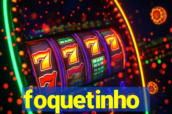 foquetinho